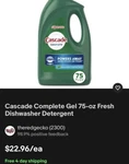 Cascade Complete Gel 75-OZ =1.7 Fresh Dishwasher Detergent Buy 2 Get $5 Back. Fixed Price $21.60.