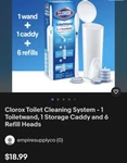 Clorox Cleaning System - 1 Toiletwand, Storage Caddy 6 Refill Heads. Fixed Price $17.99.
